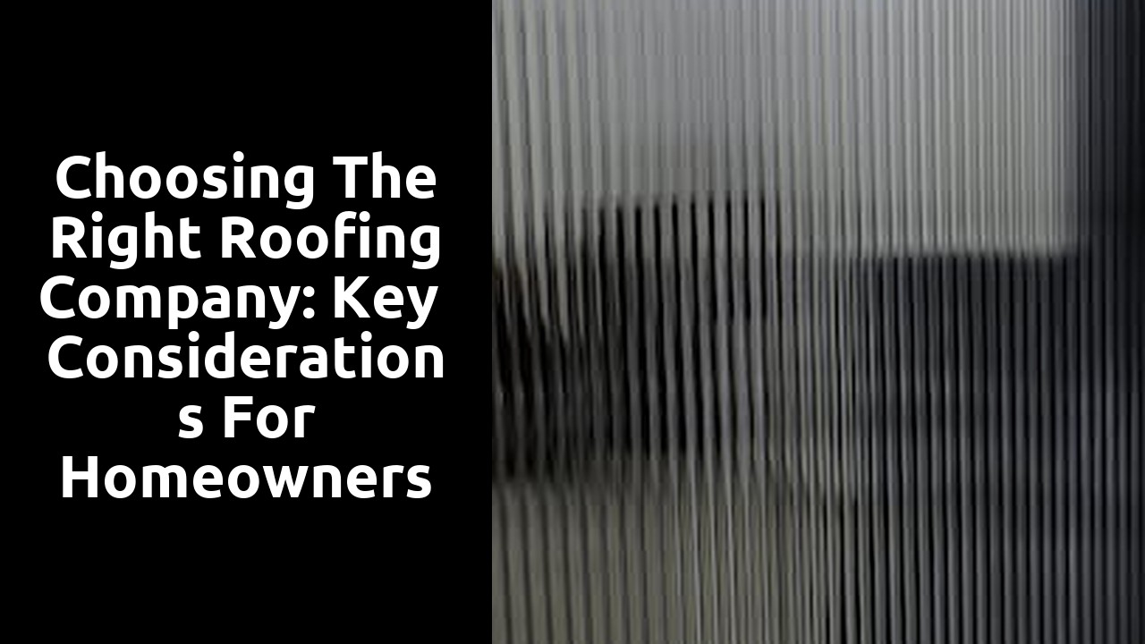Choosing the Right Roofing Company: Key Considerations for Homeowners