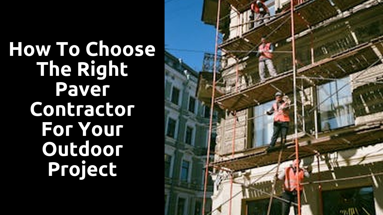 How to Choose the Right Paver Contractor for Your Outdoor Project
