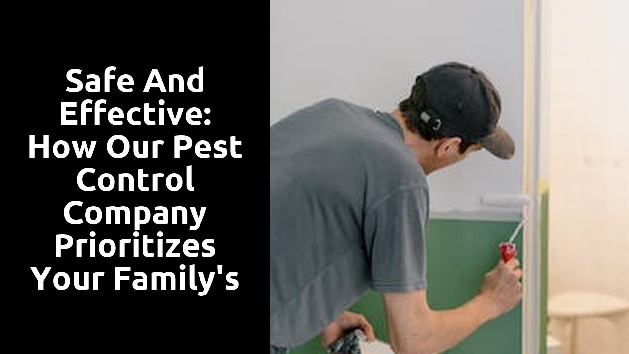 Safe and Effective: How Our Pest Control Company Prioritizes Your Family's Well-being